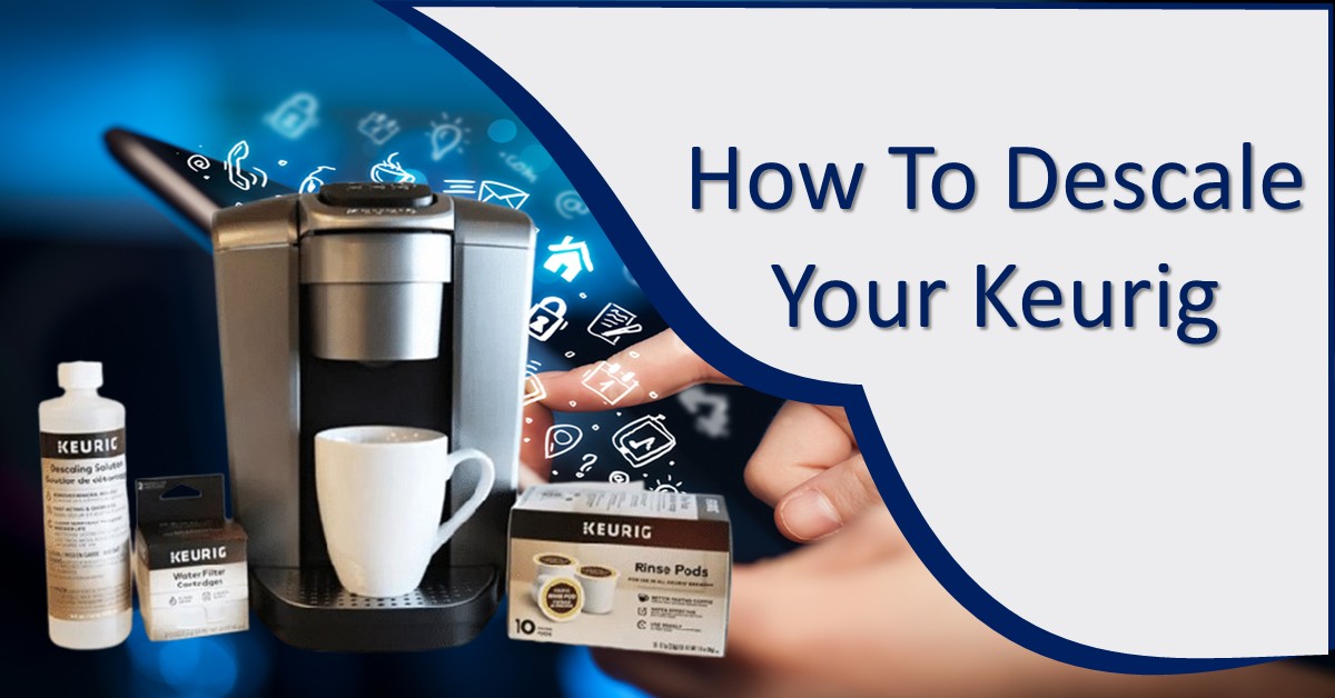 How To Descale Your Keurig